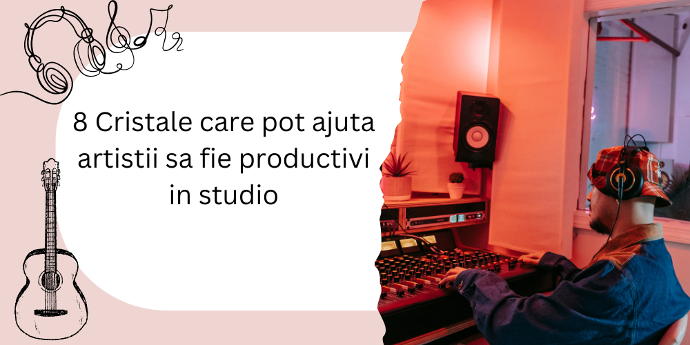 8 Cristale care pot ajuta artistii sa fie productivi un studio