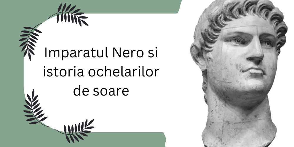 Imparatul Nero si istoria ochelarilor de soare