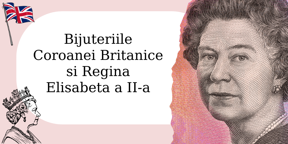 Bijuteriile Coroanei Britanice si Regina Elisabeta a II-a