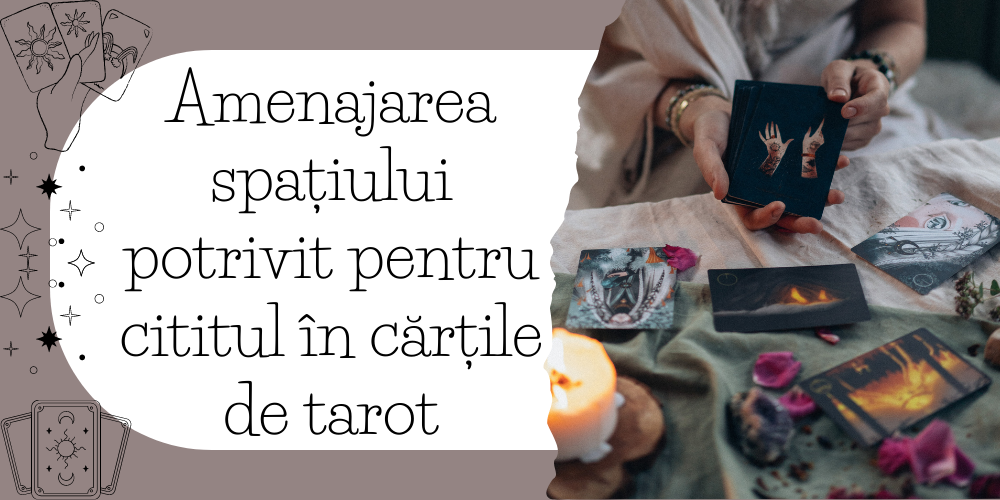 Amenajarea spațiului potrivit pentru cititul în cărțile de tarot