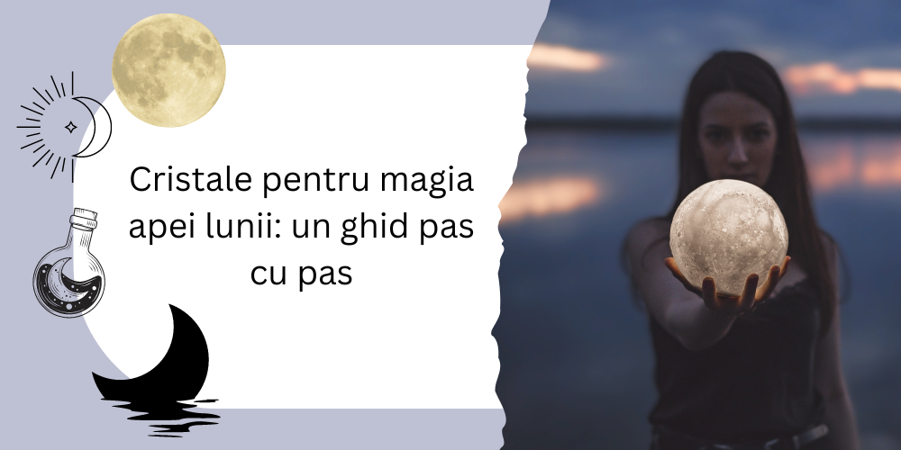 Cristale pentru magia apei lunii: un ghid pas cu pas