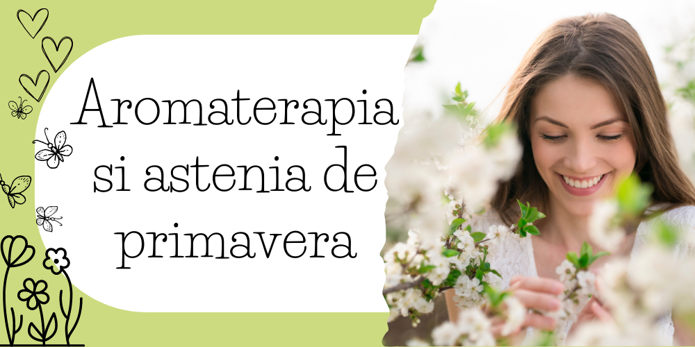 Aromaterapia si astenia de primavera