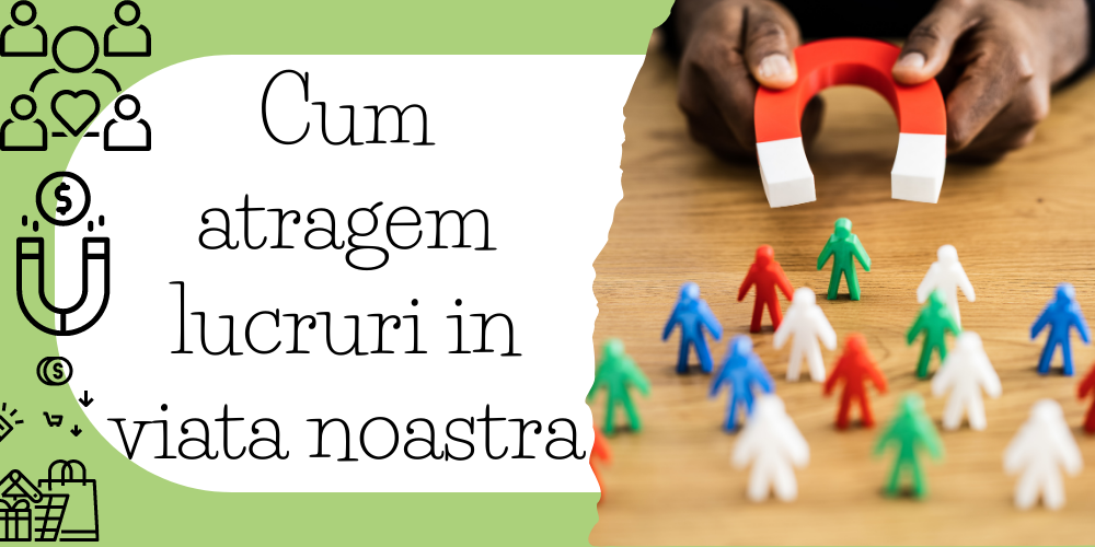 Cum atragem lucruri in viata voastra