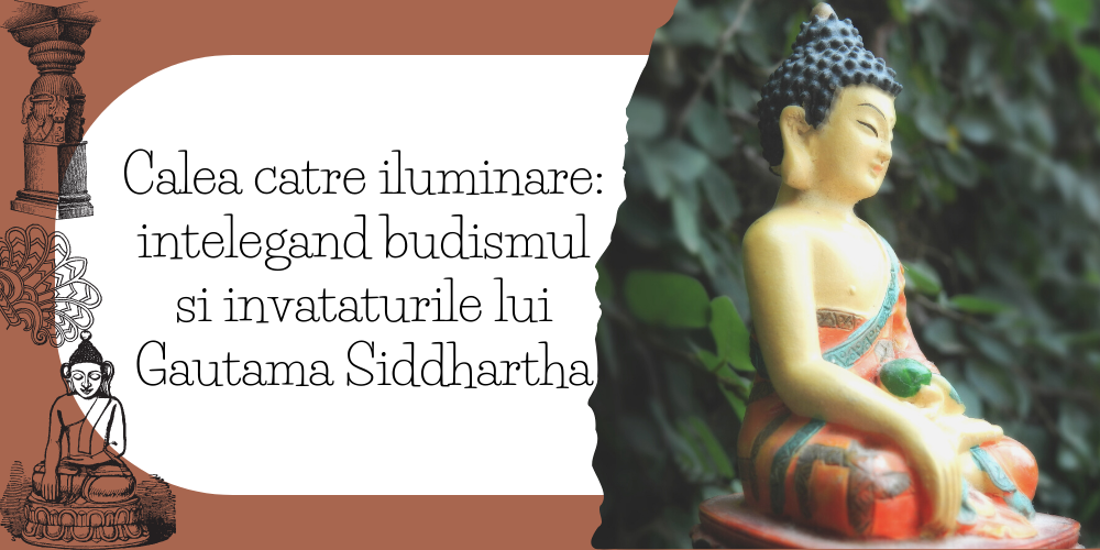 Calea catre iluminare intelegând budismul si invataturile lui Gautama Siddhartha (1)