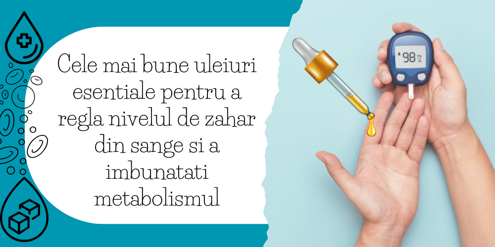 Cele mai bune uleiuri esentiale pentru a regla nivelul de zahar din sange si a imbunatati metabolismul