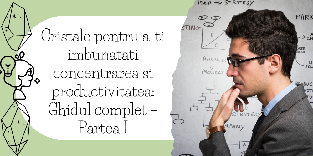 Cristale pentru a-ti imbunatati concentrarea si productivitatea Ghidul complet – Partea I