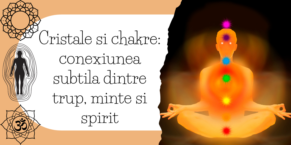 Cristale si chakre conexiunea subtila dintre trup, minte si spirit