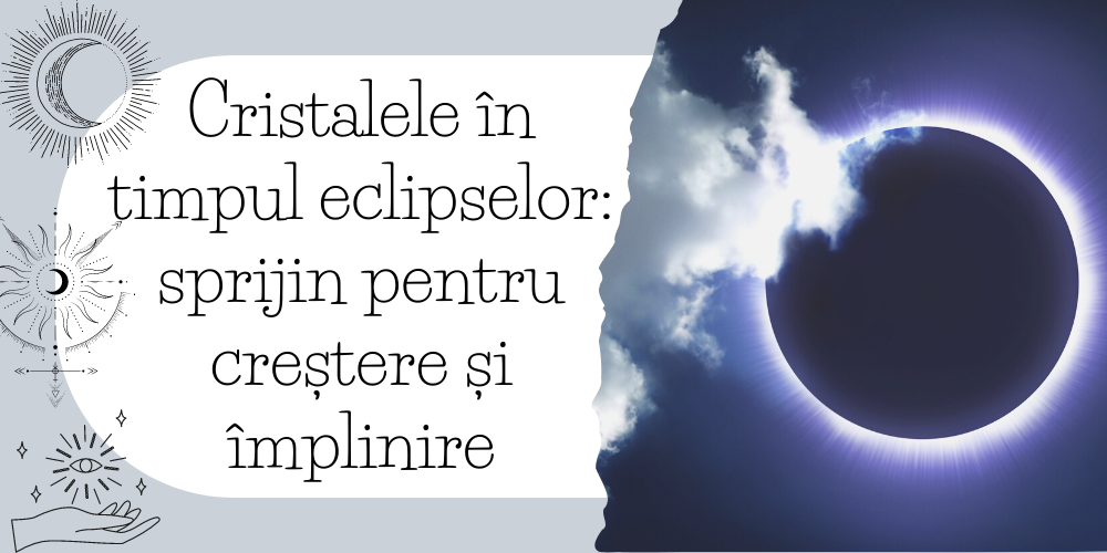 Cristalele în timpul eclipselor sprijin pentru creștere și împlinire 