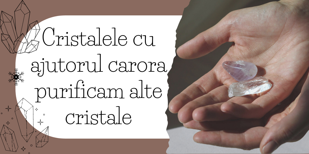 Cristalele cu ajutorul carora purificam alte cristale