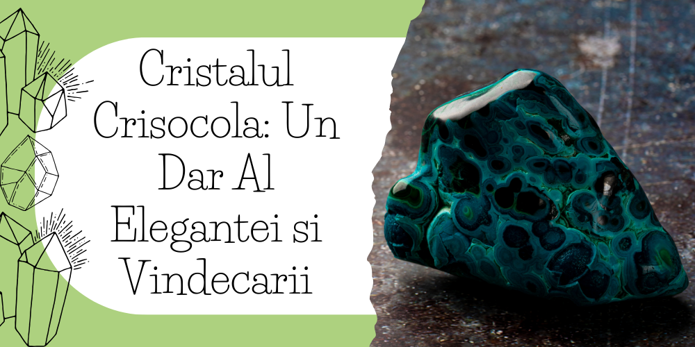 Cristalul Crisocola Un Dar Al Elegantei si Vindecarii