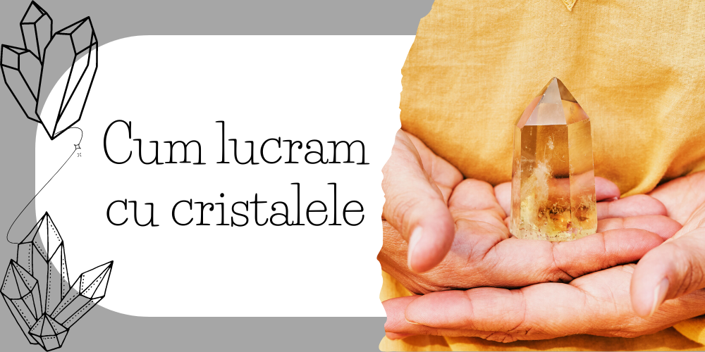 Cum lucram cu cristalele