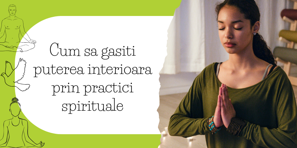 Cum sa gasiti puterea interioara prin practici spirituale