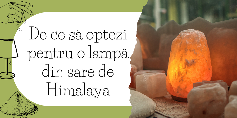 De ce să optezi pentru o lampă din sare de Himalaya