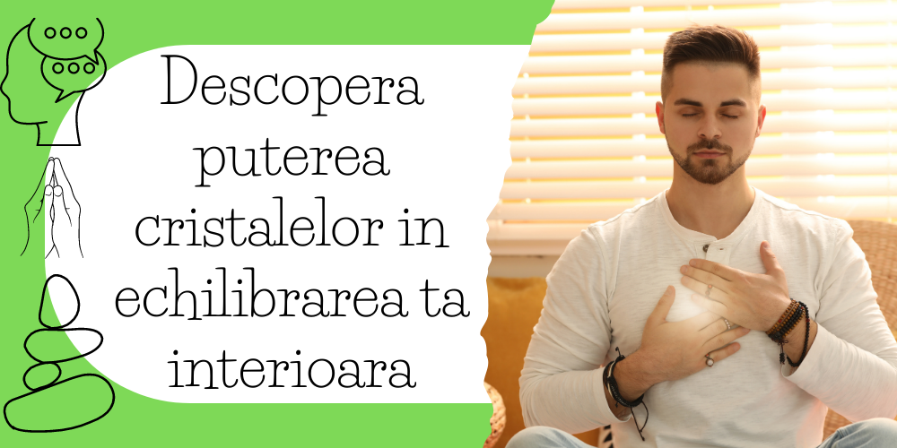 Descopera puterea cristalelor in echilibrarea ta interioara