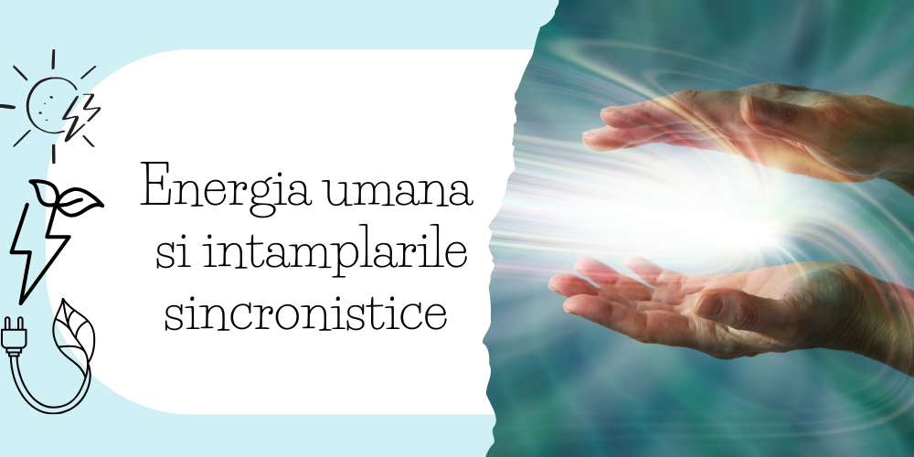 Energia umana si intamplarile sincronistice