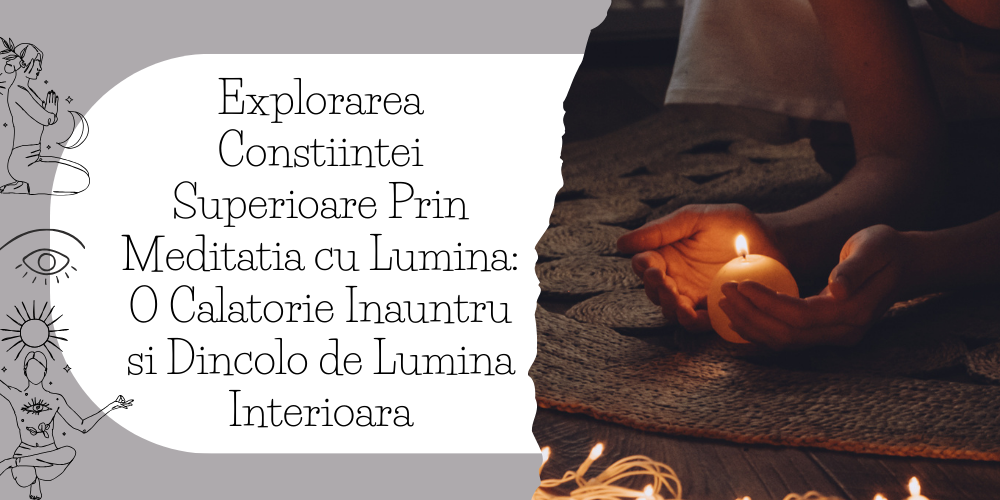 Explorarea Constiintei Superioare Prin Meditatia cu Lumina O Calatorie Inauntru si Dincolo de Lumina Interioara