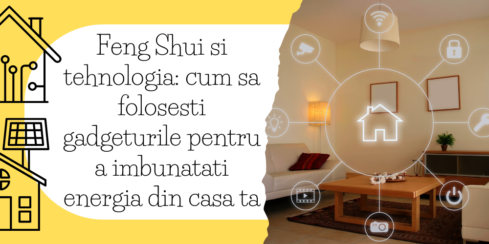 Feng Shui si tehnologia cum sa folosesti gadgeturile pentru a imbunatati energia din casa ta