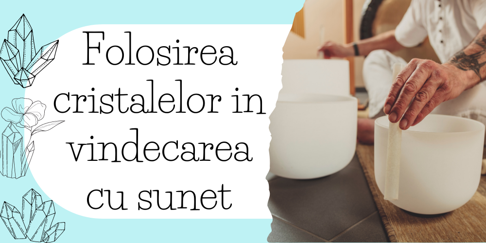 Folosirea cristalelor in vindecarea cu sunet