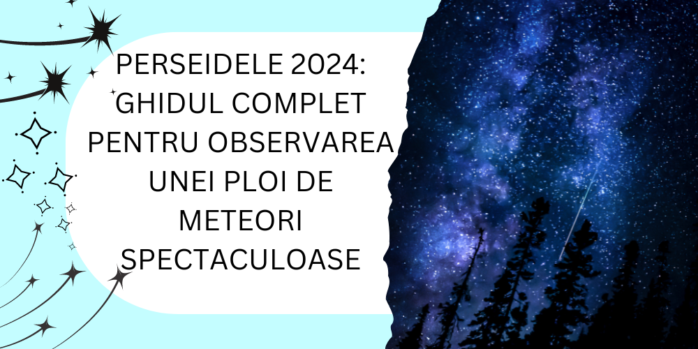 Ghidul Complet pentru Observarea Unei Ploi de Meteori Spectaculoase