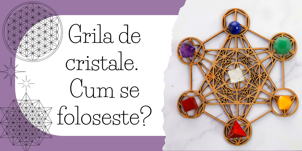 Grila de cristale. Cum se foloseste