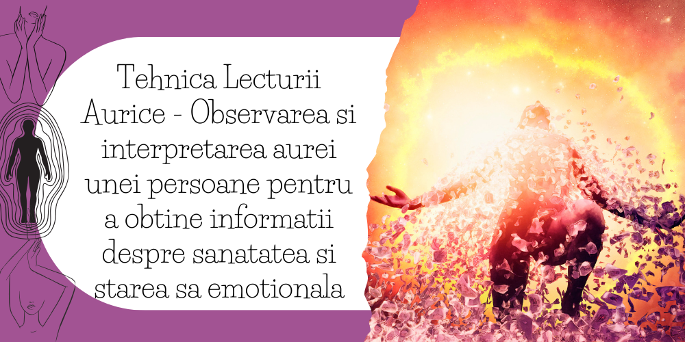 Tehnica Lecturii Aurice - Observarea si interpretarea aurei unei persoane pentru a obtine informatii despre sanatatea si starea sa emotionala