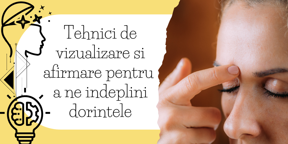 Tehnici de vizualizare si afirmare pentru a ne indeplini dorintele