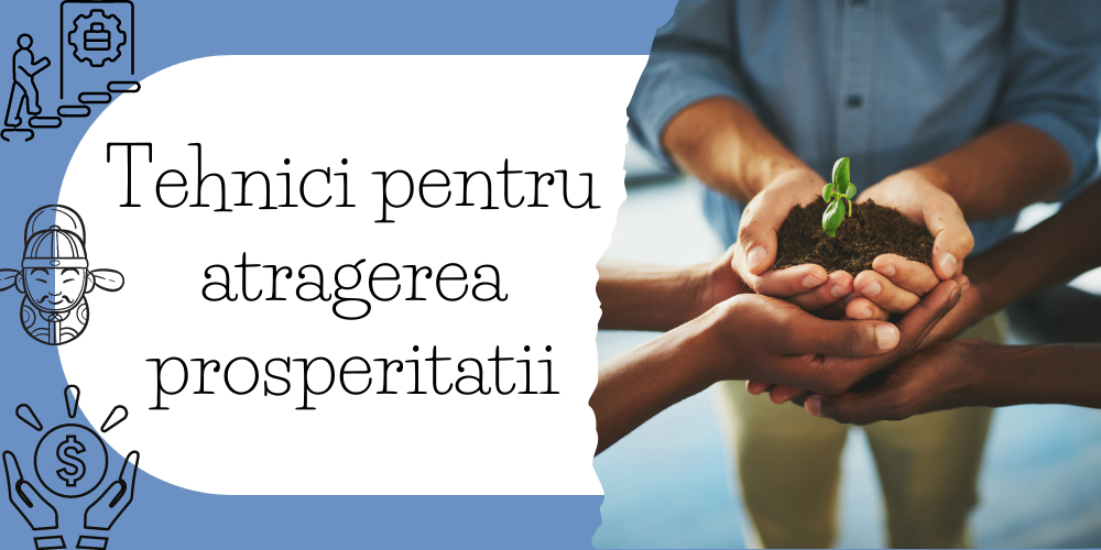 Tehnici pentru atragerea prosperitatii