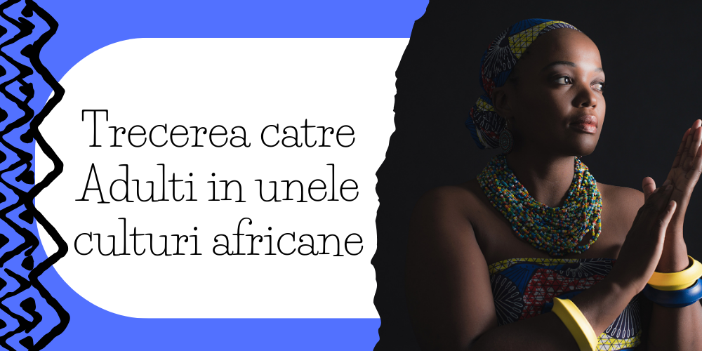 Trecerea catre Adulti in unele culturi africane