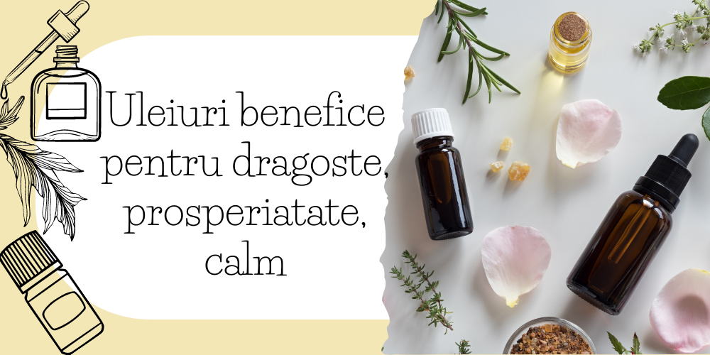 Uleiuri benefice pentru dragoste, prosperiatate, calm