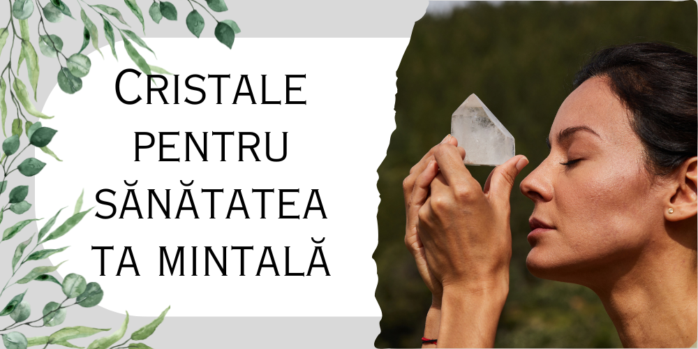 Cristale pentru sănătatea ta mintală