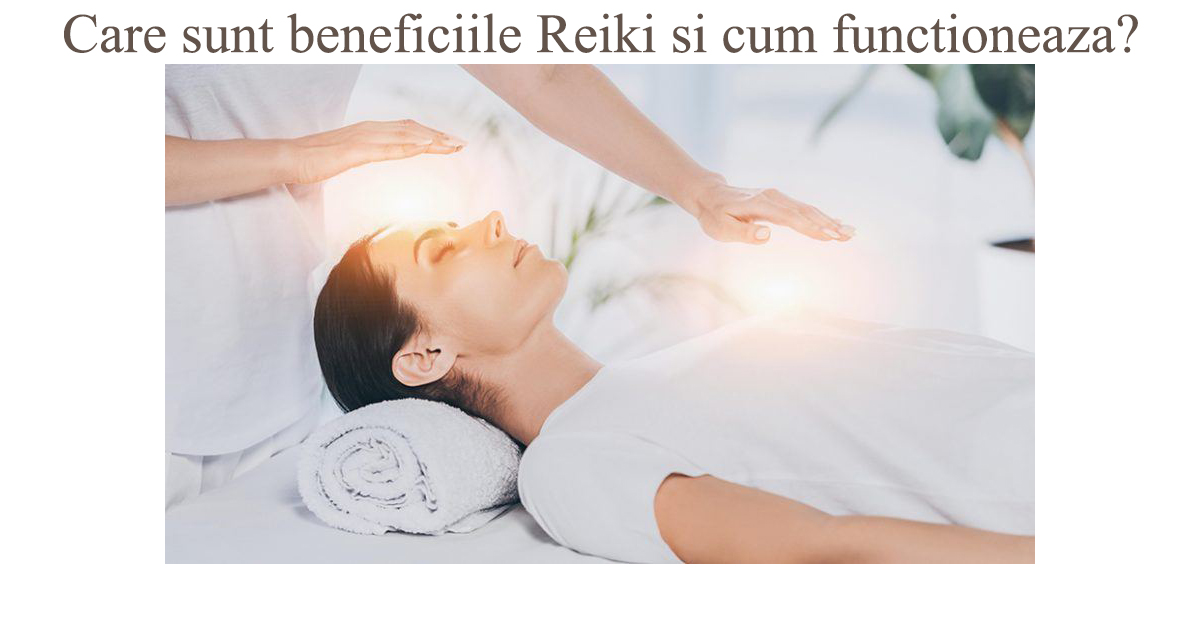 Care sunt beneficiile Reiki si cum functioneaza