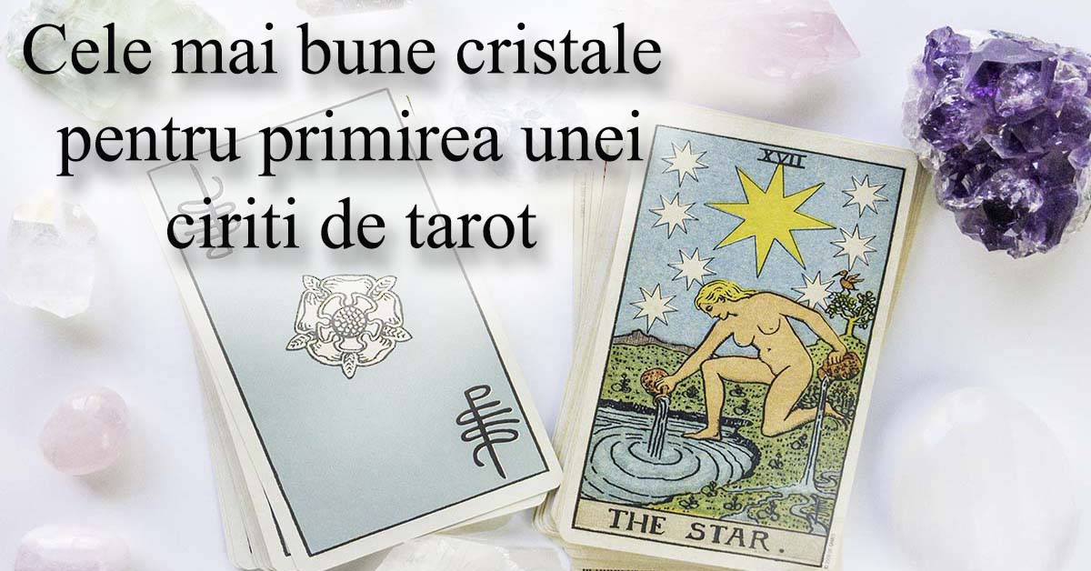 Cele mai bune cristale pentru primirea unei ciriti de tarot