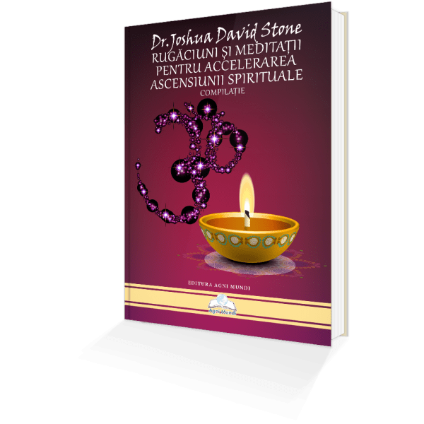 Rugaciuni si meditatii pentru accelerarea ascensiunii spirituale dr joshua david stone carte