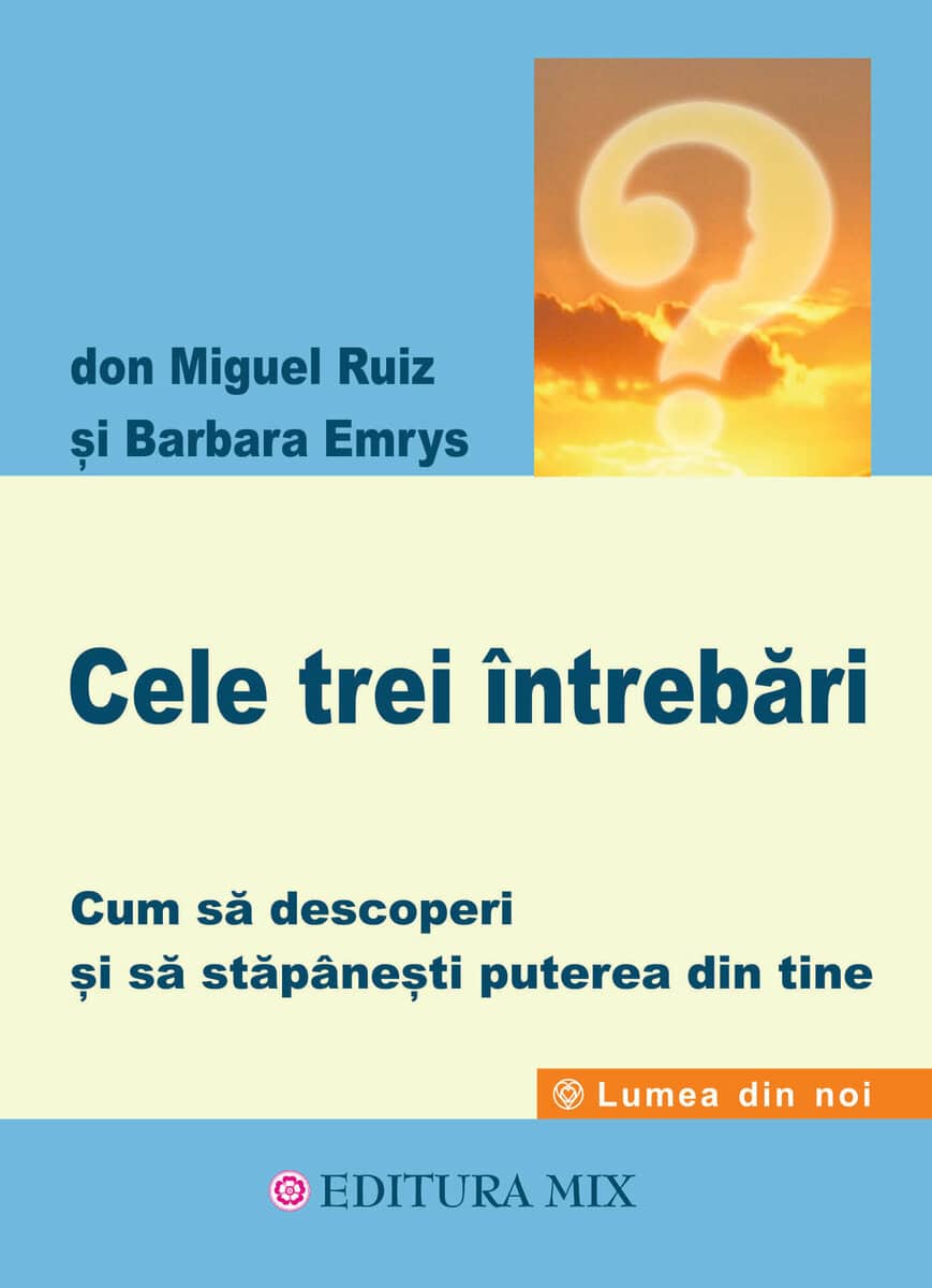 Cele trei intrebari - don miguel ruiz barbara emrys carte