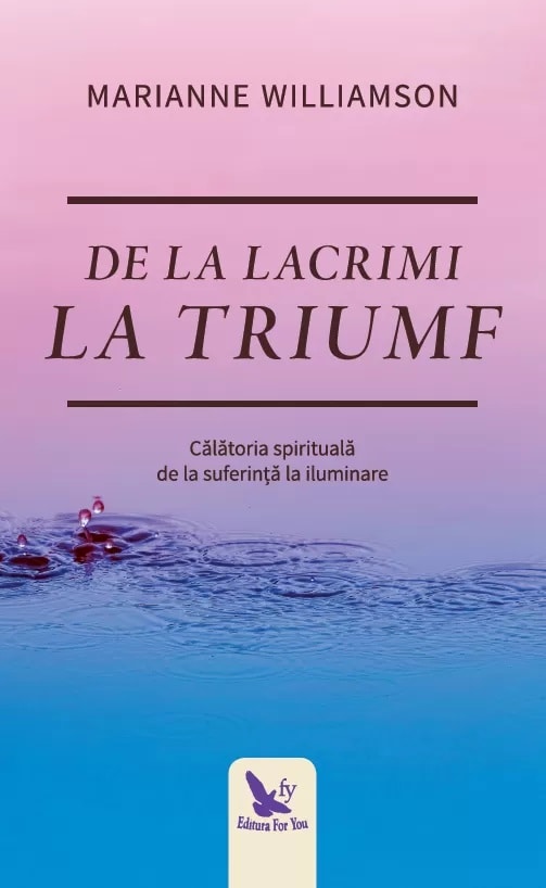 De la lacrimi la triumf marianne williamson carte