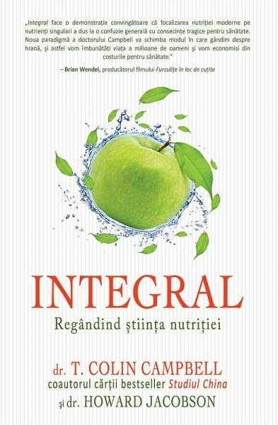 Integral regndind tiina nutriiei - t colin campbell howard jacobson carte