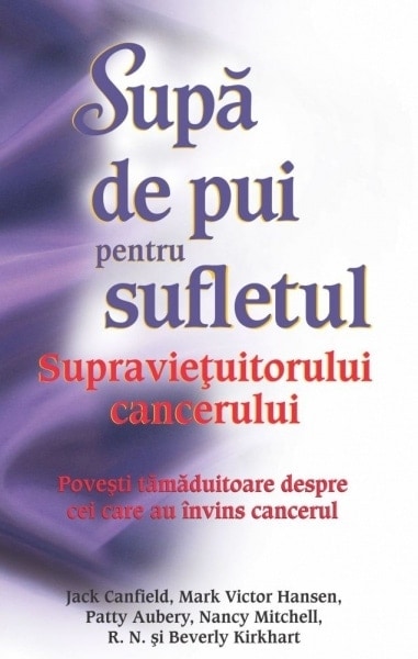 Sup de pui pentru sufletul supravieuitorului cancerului - jack canfield mark victor hansen patty aubery nancy mitchell carte - 1 | YEO