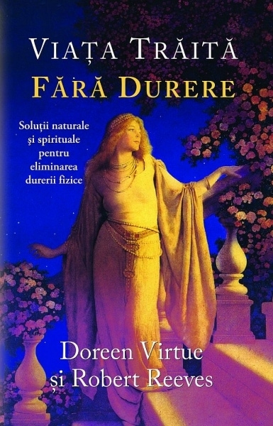 Viaa trit fr durere - doreen virtue robert reeves carte