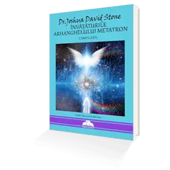 Invataturile Arhanghelului Metatron - Compilataie - Dr. Joshua David Stone, carte