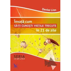 Învață cum să-ți cunoști viețile trecute în 21 de zile – Denise Linn, carte