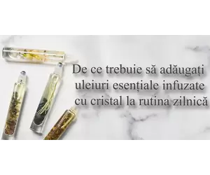 De ce trebuie să adăugați uleiuri esențiale infuzate cu cristal la rutina zilnică