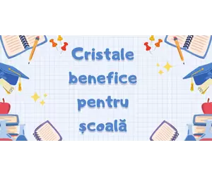 Cristale benefice pentru școală