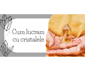 Cum lucram cu cristalele