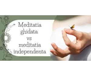 Meditatia ghidata vs meditatia independenta