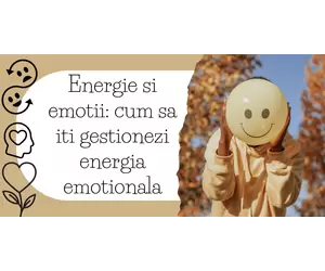 Energie si emotii: cum sa iti gestionezi energia emotionala
