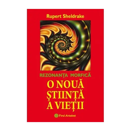 O noua stiinta a vietii. Rezonanta morfica - Rupert Sheldrake, carte