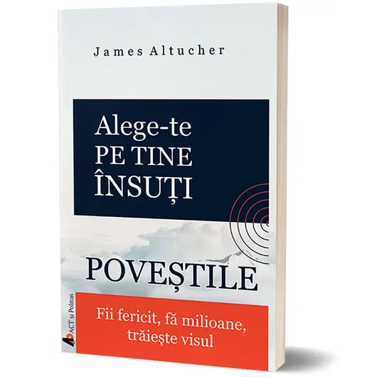 Alege-te pe tine insuti. POVESTILE. Fii fericit, fa milioane, traieste visul - James Altucher, carte