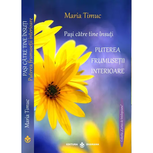 Pasi catre tine insuti. Puterea frumusetii interioare - Maria Timuc, carte