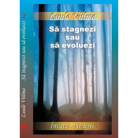 Sa stagnezi sau sa evoluezi. Seria Invata sa te ierti - Luule Viilma, carte