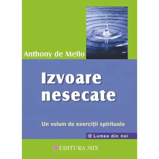 Izvoare nesecate. Un volum de exercitii spirituale - Anthony de Mello, carte